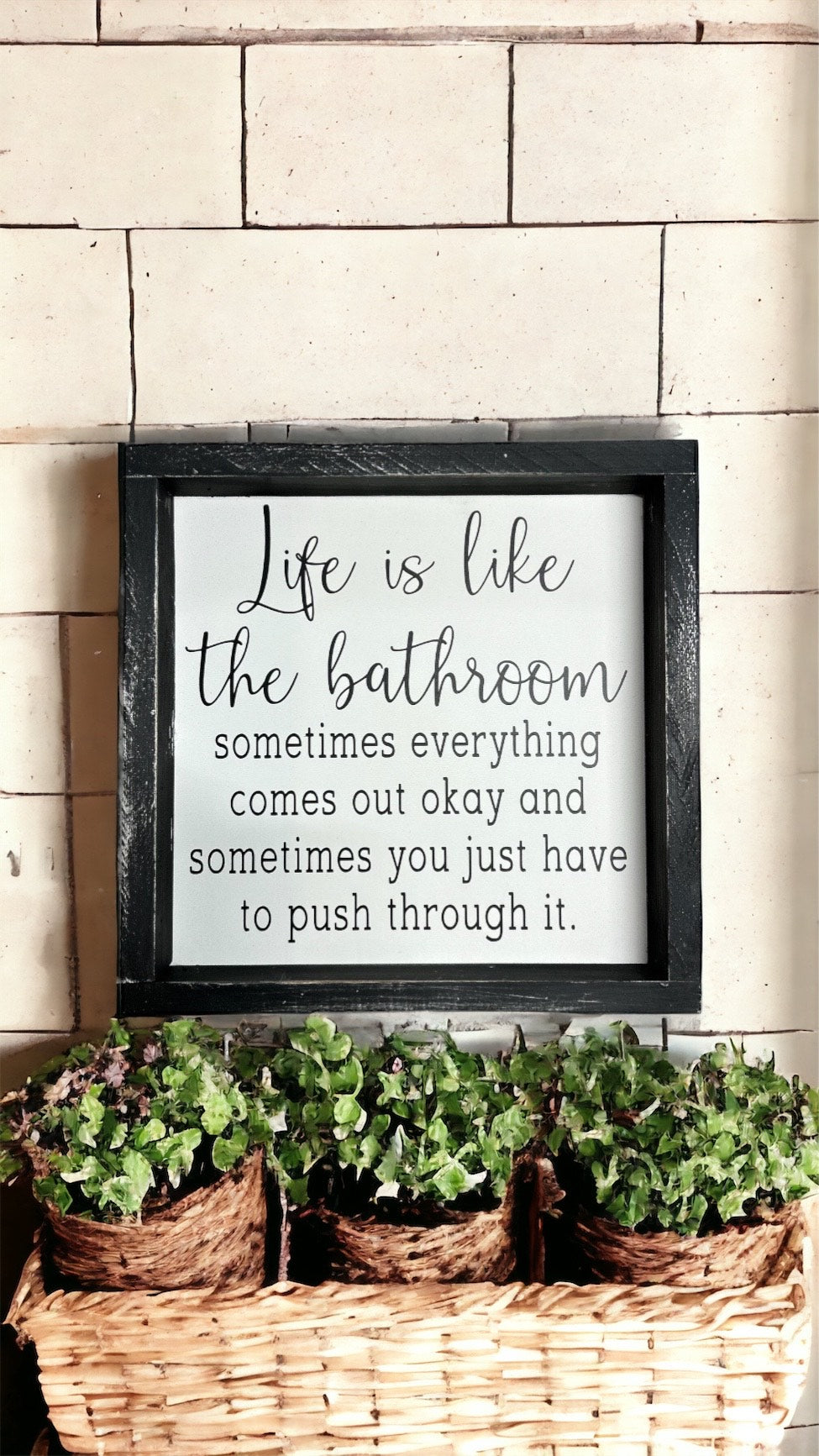 Life is like the bathroom