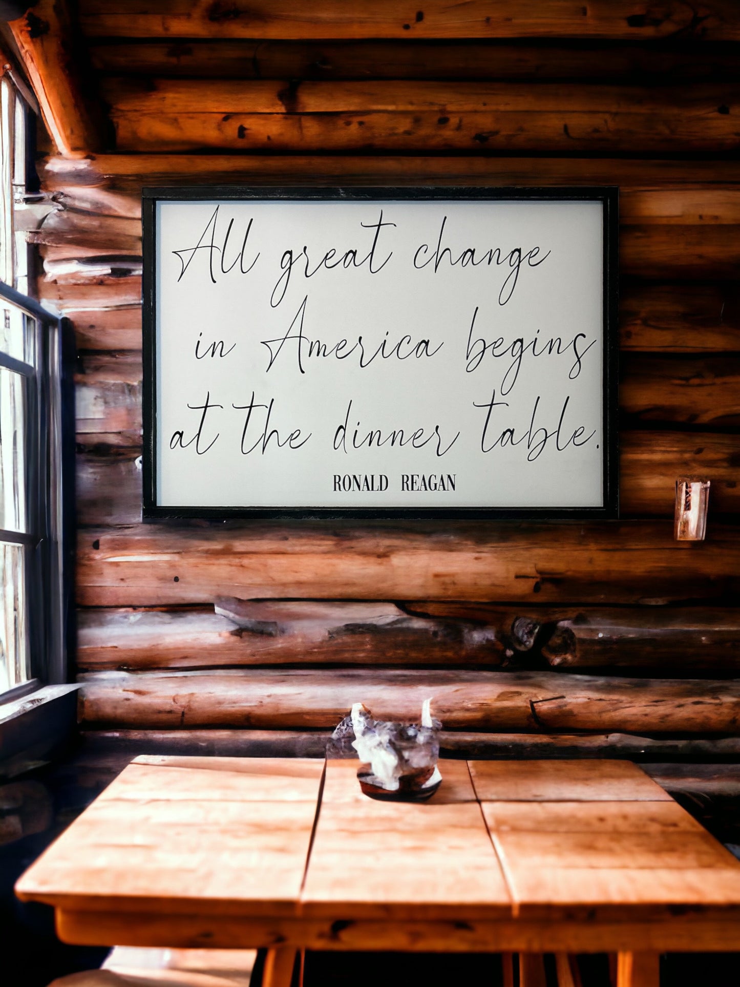 All great change in America begins at the dinner table - Reagan