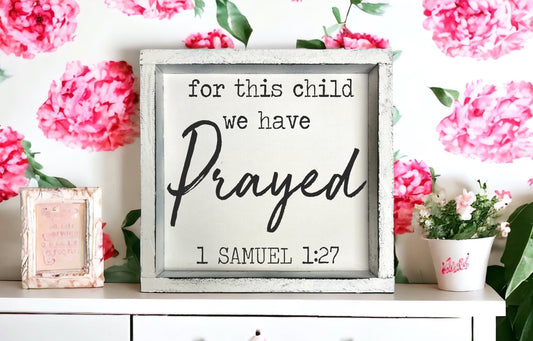 For this child we have Prayed 1 Samuel 1:27